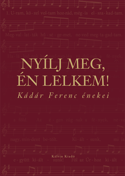 Nyílj meg, én lelkem! Kádár Ferenc énekei